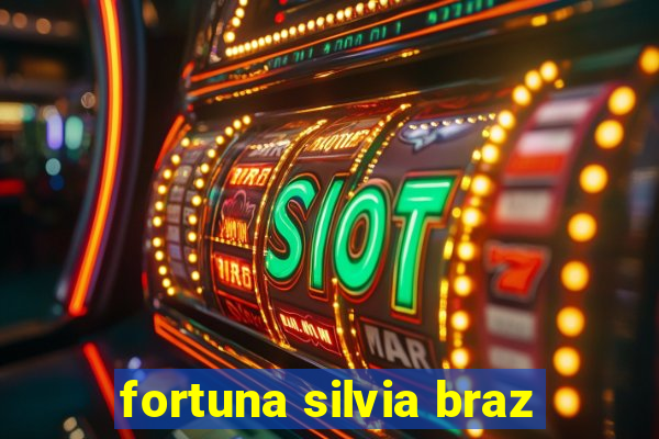 fortuna silvia braz